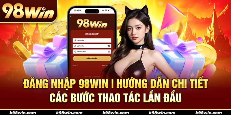 1-dang-nhap-98win-huong-dan-chi-tiet-cac-buoc-thao-tac-lan-dau