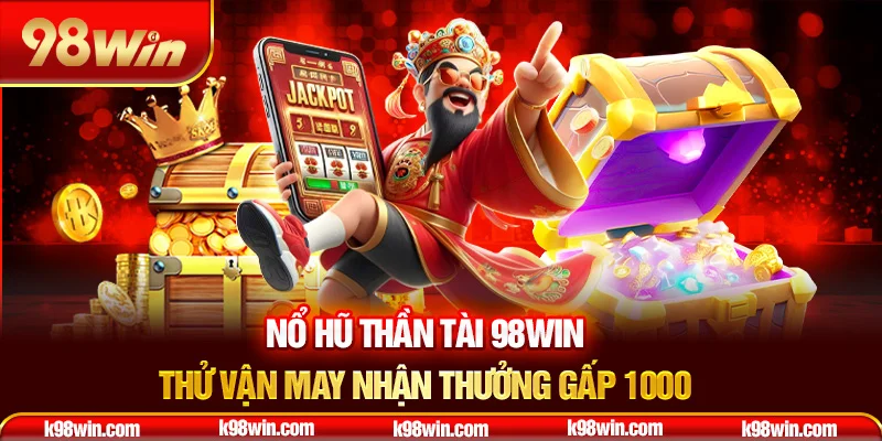 7-no-hu-than-tai-98win-–-thu-van-may-nhan-thuong-gap-1000-_